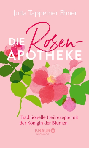 Tappeiner Ebner, Jutta. Die Rosen-Apotheke - Traditionelle Heilrezepte mit der Königin der Blumen. Knaur MensSana HC, 2024.