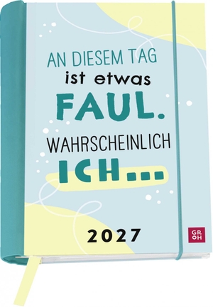 Groh Verlag (Hrsg.). Buchkalender 2027: An diesem Tag ist etwas faul. Wahrscheinlich ich ... - Wochenplaner, Terminplaner, Organizer. Taschenkalender mit Spirale und 12 heraustrennbare Postkarten. Groh Verlag, 2026.