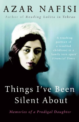 Nafisi, Azar. Things I've Been Silent About - Memories of a Prodigal Daughter. DK, 2010.