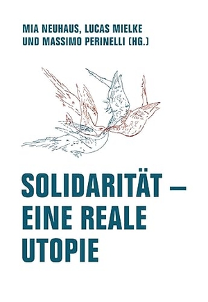 Neuhaus, Mia / Lucas Mielke et al (Hrsg.). Solidarität - Eine reale Utopie. Verbrecher Verlag, 2024.