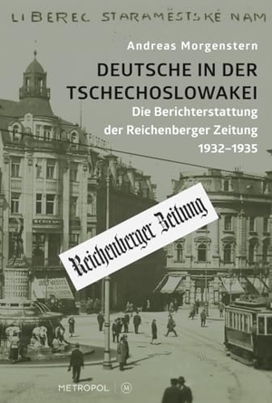 Morgenstern, Andreas. Deutsche in der Tschechoslowakei - Die Berichterstattung der Reichenberger Zeitung 1932-1935. Metropol Verlag, 2024.