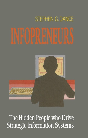 Dance, Stephen G.. Infopreneurs - The Hidden People Who Drive Strategic Information Systems. Springer Nature B.V., 1994.