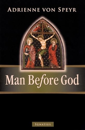Speyr, Adrienne Von. Man Before God. Ignatius Press, 2009.