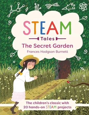 Hodgson Burnett, Frances / Katie Dicker. STEAM Tales: The Secret Garden - The children's classic with 20 hands-on STEAM Activities. Hachette Children's Group, 2022.