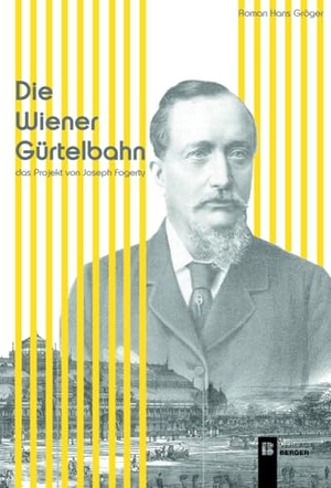 Gröger, Roman Hans. Die Wiener Gürtelbahn - Das Projekt von Joseph Fogerty. Berger, Ferdinand Verlag, 2023.