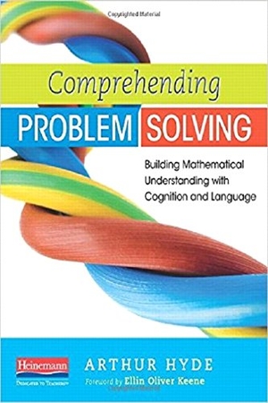 Keene, Ellin Oliver / Arthur Hyde. Comprehending Problem Solving - Building Mathematical Understanding with Cognition and Language. Heinemann Educational Books, 2014.