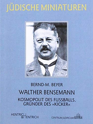 Beyer, Bernd-M.. Walther Bensemann - Kosmopolit des Fußballs, Gründer des "Kicker". Hentrich & Hentrich, 2019.