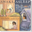 Awake, Asleep