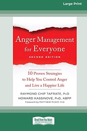 Tafrate, Raymond Chip / Howard Kassinove. Anger Management for Everyone - Ten Proven Strategies to Help You Control Anger and Live a Happier Life (16pt Large Print Edition). ReadHowYouWant, 2020.