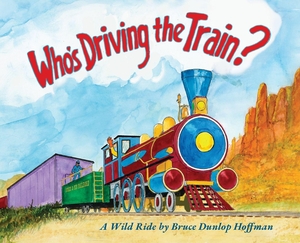 Hoffman, Bruce. Who's Driving the Train?. Bruce D. Hoffman, 2023.