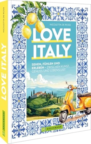 De Rossi, Nicoletta. Love Italy - Sehen, fühlen und erleben - zwischen Kunst, Genuss und Lebenslust. Bruckmann Verlag GmbH, 2026.