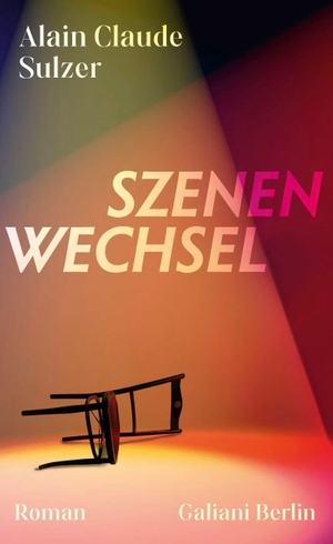 Sulzer, Alain Claude. Szenenwechsel - Roman. Galiani, Verlag, 2026.