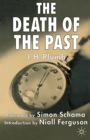 Plumb, J. / Schama, S. et al. The Death of the Past. Palgrave Macmillan UK, 2003.