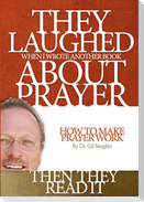 They Laughed When I Wrote Another Book About Prayer Then They Read It