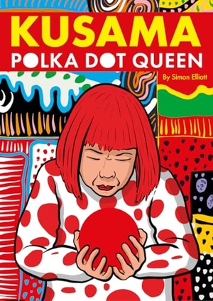 Elliott, Simon. Kusama - Polka Dot Queen. Abrams and Chronicle Books IWUK, 2025.
