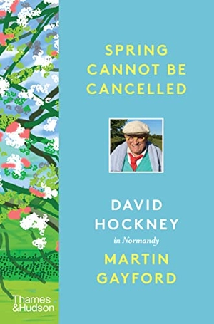 Gayford, Martin / David Hockney. Spring Cannot Be Cancelled - David Hockney in Normandy. Thames & Hudson, 2021.