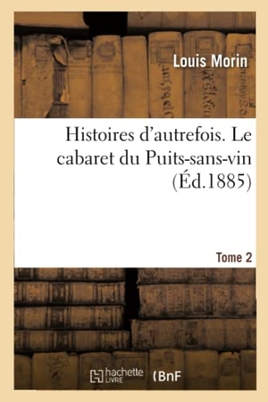 Morin, Louis. Histoires d'autrefois. Tome 2. Le cabaret du Puits-sans-vin. Hachette Livre, 2020.