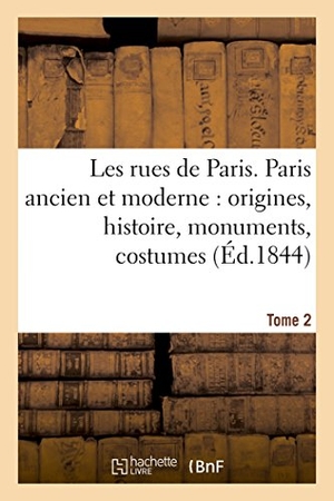 Lurine, Louis. Les rues de Paris. Paris ancien et moderne  origines, histoire, monuments,  Tome 2. Hachette Livre, 2018.