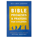 Bible Promises and Prayers for Children - Releasing Your Child`s Divine Destiny