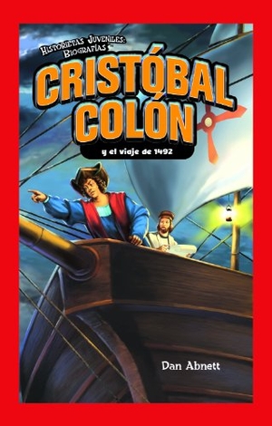 Abnett, Dan. Cristóbal Colón Y El Viaje de 1492 (Christopher Columbus and the Voyage of 1492) = Christopher Columbus and the Voyage of 1492. Rosen Publishing Group, Inc, 2009.