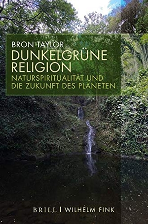 Taylor, Bron. Dunkelgrüne Religion - Naturspiritualität und die Zukunft des Planeten. Brill I  Fink, 2020.