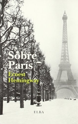 Hemingway, Ernest. Sobre París. Editorial Elba, S.L., 2012.
