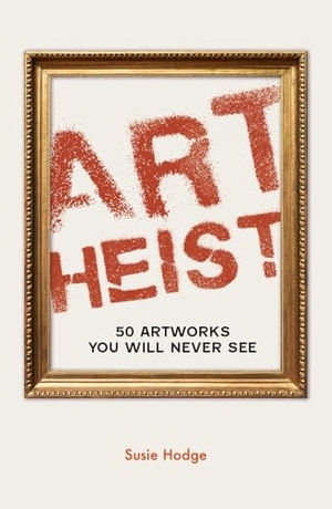 Hodge, Susie. Art Heist - 50 Artworks You Will Never See. Quarto Publishing PLC, 2026.