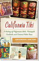 California Tiki: A History of Polynesian Idols, Pineapple Cocktails and Coconut Palm Trees