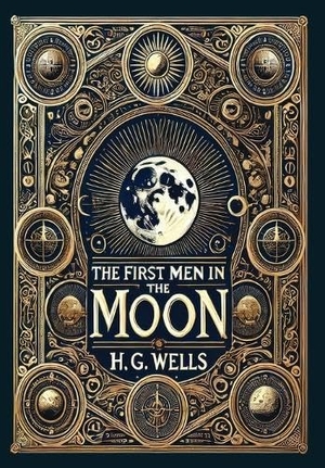 Wells, H G. The First Men in the Moon (Collector's Edition) (Laminated Hardback with Jacket). Revive AI Ltd., 2025.