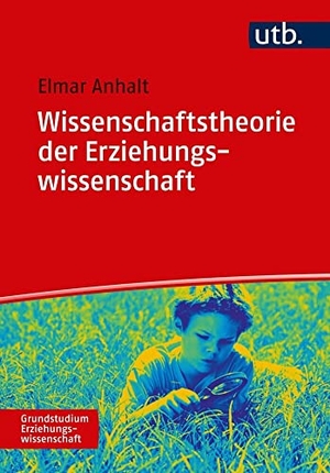 Anhalt, Elmar. Wissenschaftstheorie der Erziehungswissenschaft - Eine Einführung. UTB GmbH, 2026.
