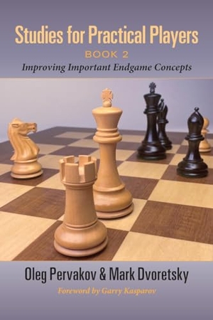 Pervakov, Oleg / Mark Dvoretsky. Studies for Practical Players - Book 2: Improving Important Endgame Concepts. Russell Enterprises, 2024.