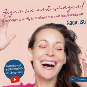 Isu, Nadin. Augen zu und singen! - Warum Singen so wichtig für dein Leben ist und wie du es lernen kannst. Der Erzählverlag, 2023.