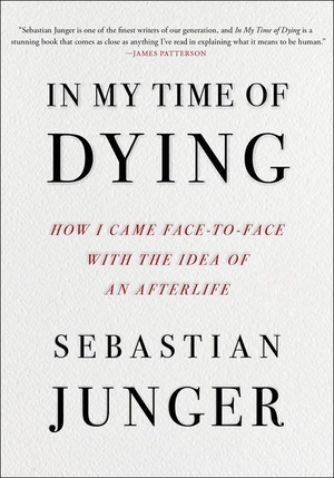 Junger, Sebastian. In My Time of Dying - How I Came Face to Face with the Idea of an Afterlife. Gale, a Cengage Group, 2024.