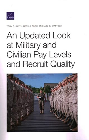 Smith, Troy D / Asch, Beth J et al. An Updated Look at Military and Civilian Pay Levels and Recruit Quality. RAND Corporation, 2021.