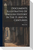 Documents Illustrative Of English History In The 13. And 14. Centuries