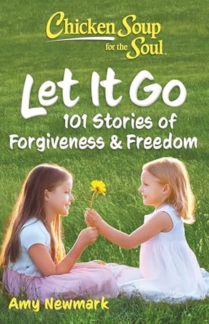 Newmark, Amy. Chicken Soup for the Soul: Let It Go - 101 Stories of Forgiveness & Freedom. Chicken Soup for the Soul Publishing, LLC, 2025.