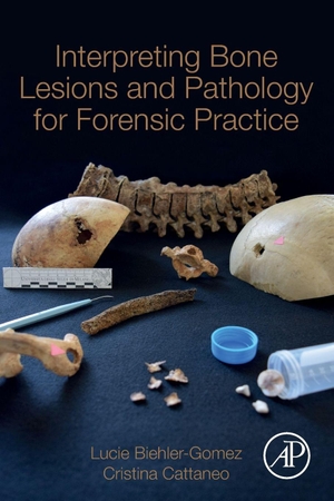 Biehler-Gomez, Lucie / Cristina Cattaneo. Interpreting Bone Lesions and Pathology for Forensic Practice. Elsevier Inc, 2020.