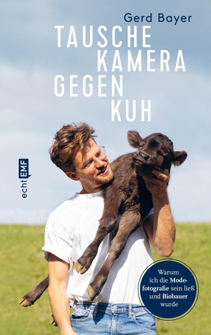 Bayer, Gerd. Tausche Kamera gegen Kuh - Warum ich die Modefotografie sein ließ und Biobauer wurde. Edition Michael Fischer, 2019.