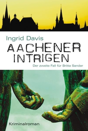 Davis, Ingrid. Aachener Intrigen - Der zweite Fall für Britta Sander. KBV Verlags-und Medienges, 2018.