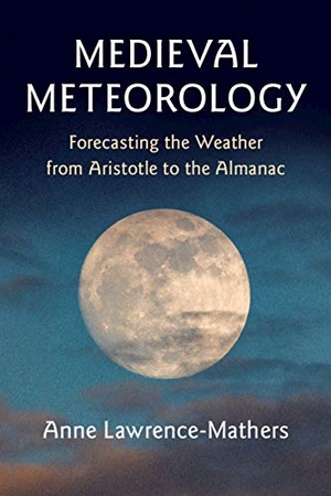Lawrence-Mathers, Anne. Medieval Meteorology - Forecasting the Weather from Aristotle to the Almanac. Cambridge University Press, 2019.