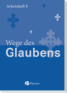 Religion Sekundarstufe I Gymnasium. Neubearbeitung 8. Schuljahr. Wege des Glaubens. Arbeitsheft