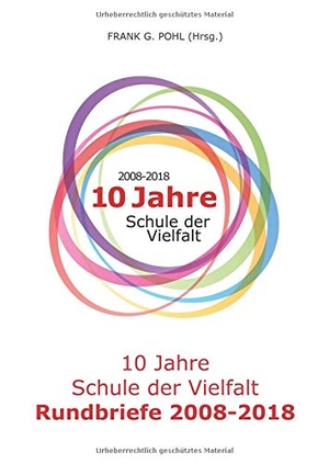 Pohl, Frank G. (Hrsg.). 10 Jahre Schule der Vielfalt - Rundbriefe 2008-2018. Books on Demand, 2018.