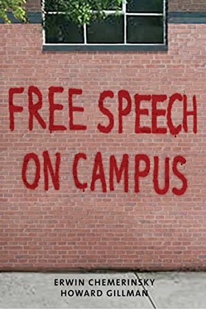 Chemerinsky, Erwin / Howard Gillman. Free Speech on Campus. Yale University Press, 2017.