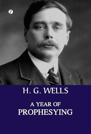 Wells, H G. A Year of Prophesying. Repro India Limited, 2025.