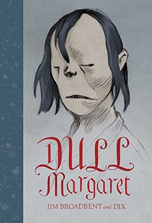 Dix / Jim Broadbent. Dull Margaret. Fantagraphics, 2018.