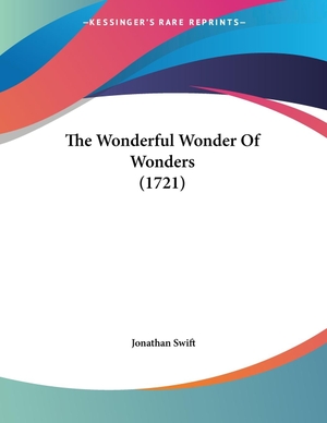 Swift, Jonathan. The Wonderful Wonder Of Wonders (1721). Kessinger Publishing, LLC, 2009.