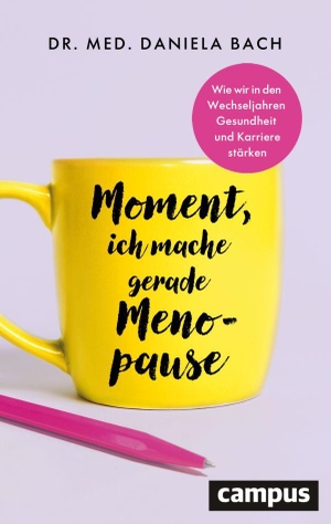Bach, Daniela. Moment, ich mache gerade Menopause - Wie wir in den Wechseljahren Gesundheit und Karriere stärken. Campus Verlag GmbH, 2026.