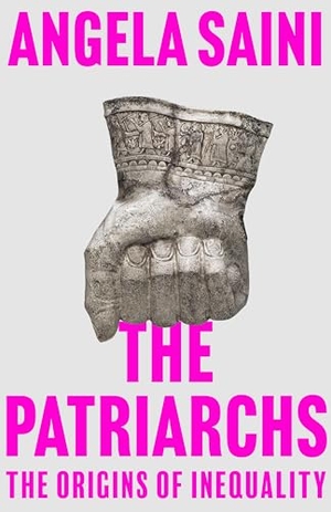 Saini, Angela. The Patriarchs - The Origins of Inequality. Beacon Press, 2023.