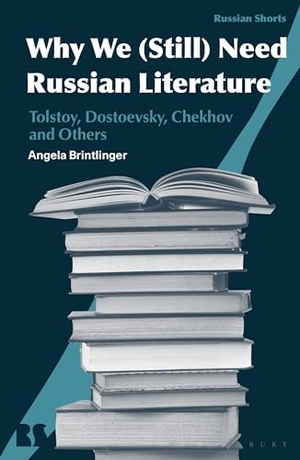 Brintlinger, Angela. Why We (Still) Need Russian Literature - Tolstoy, Dostoevsky, Chekhov and Others. Bloomsbury Academic, 2024.