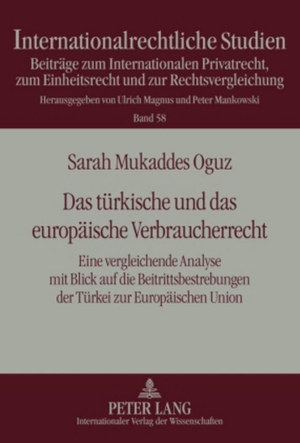 Oguz, Sarah Mukkades. Das türkische und das europäische Verbraucherrecht - Eine vergleichende Analyse mit Blick auf die Beitrittsbestrebungen der Türkei zur Europäischen Union. Peter Lang, 2010.